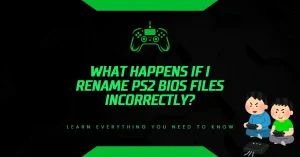 What Happens If I Rename PS2 BIOS Files Incorrectly? What Happens If I Rename PS2 BIOS Files Incorrectly?