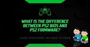What is the Difference Between PS2 BIOS and PS2 Firmware? What is the Difference Between PS2 BIOS and PS2 Firmware