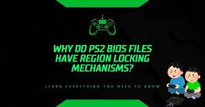 Why Do PS2 BIOS Files Have Region Locking Mechanisms? Why Do PS2 BIOS Files Have Region Locking Mechanisms?