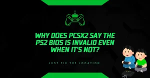 Why Does PCSX2 Say the PS2 BIOS Is Invalid Even When It’s Not? Why Does PCSX2 Say the PS2 BIOS Is Invalid Even When It’s Not