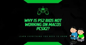 Why Is PS2 BIOS Not Working on MacOS PCSX2? Why Is PS2 BIOS Not Working on MacOS PCSX2?