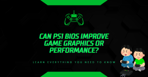 Can PS1 BIOS Improve Game Graphics or Performance? Can PS1 BIOS Improve Game Graphics or Performance