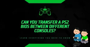 Can You Transfer a PS2 BIOS Between Different Consoles? Can You Transfer a PS2 BIOS Between Different Consoles