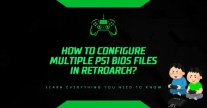 How to Configure Multiple PS1 BIOS Files in RetroArch? How to Configure Multiple PS1 BIOS Files in RetroArch