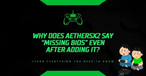 Why Does AetherSX2 Say “Missing BIOS” Even After Adding It? Why Does AetherSX2 Say “Missing BIOS” Even After Adding It